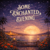 Some Enchanted Evening