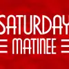 Saturday Matinee